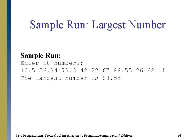 Sample Run: Largest Number Sample Run: Enter 10 numbers: 10. 5 56. 34 73.