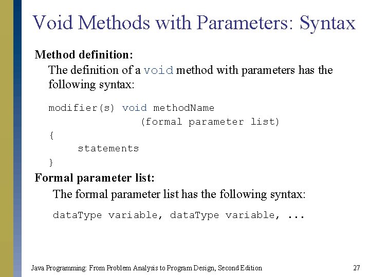 Void Methods with Parameters: Syntax Method definition: The definition of a void method with