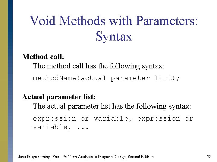 Void Methods with Parameters: Syntax Method call: The method call has the following syntax: