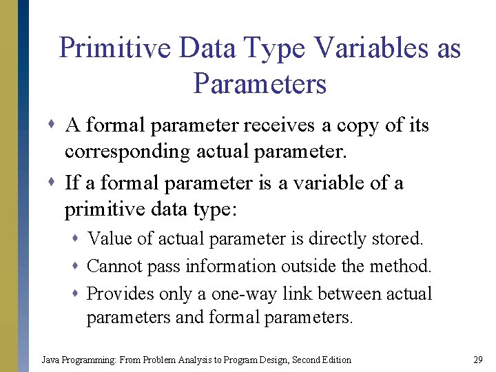 Primitive Data Type Variables as Parameters s A formal parameter receives a copy of