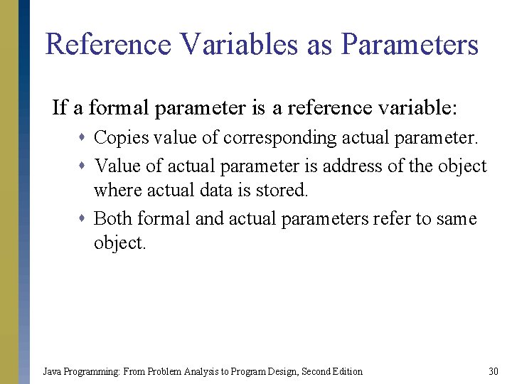 Reference Variables as Parameters If a formal parameter is a reference variable: s Copies