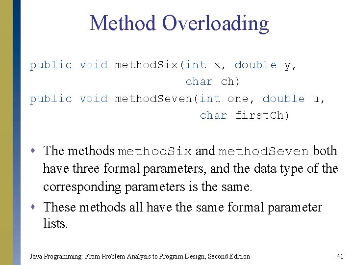 Method Overloading public void method. Six(int x, double y, char ch) public void method.