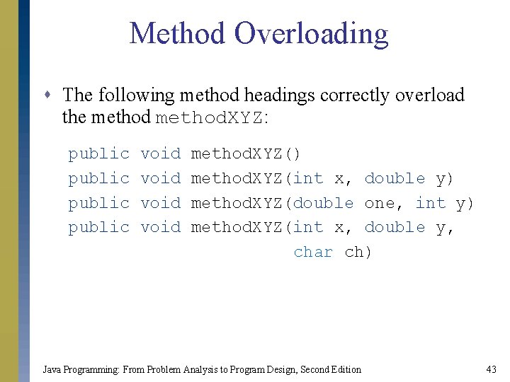 Method Overloading s The following method headings correctly overload the method. XYZ: public void