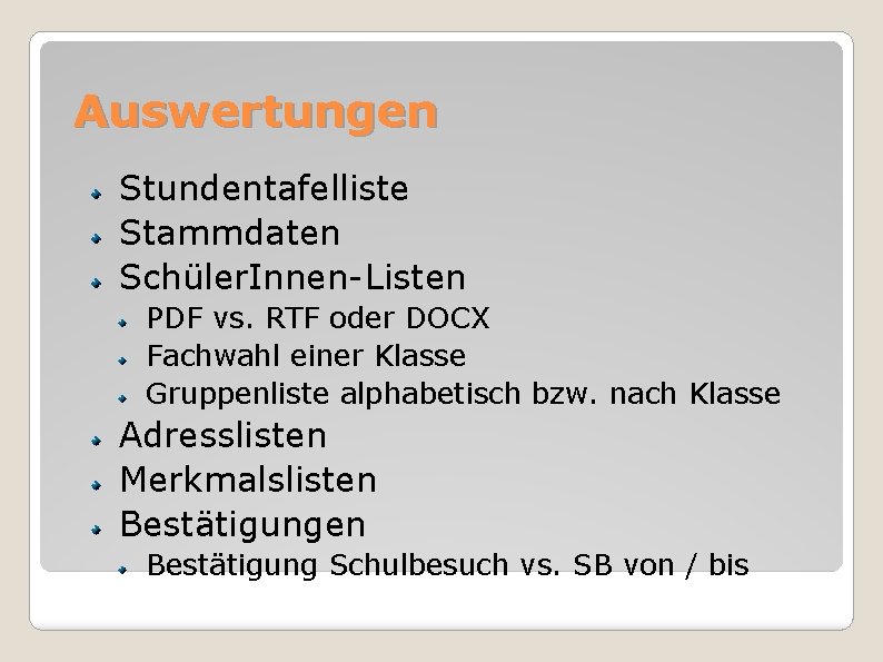 Auswertungen Stundentafelliste Stammdaten Schüler. Innen-Listen PDF vs. RTF oder DOCX Fachwahl einer Klasse Gruppenliste