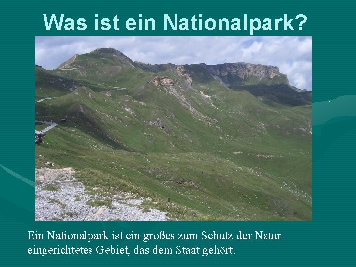 Was ist ein Nationalpark? Ein Nationalpark ist ein großes zum Schutz der Natur eingerichtetes