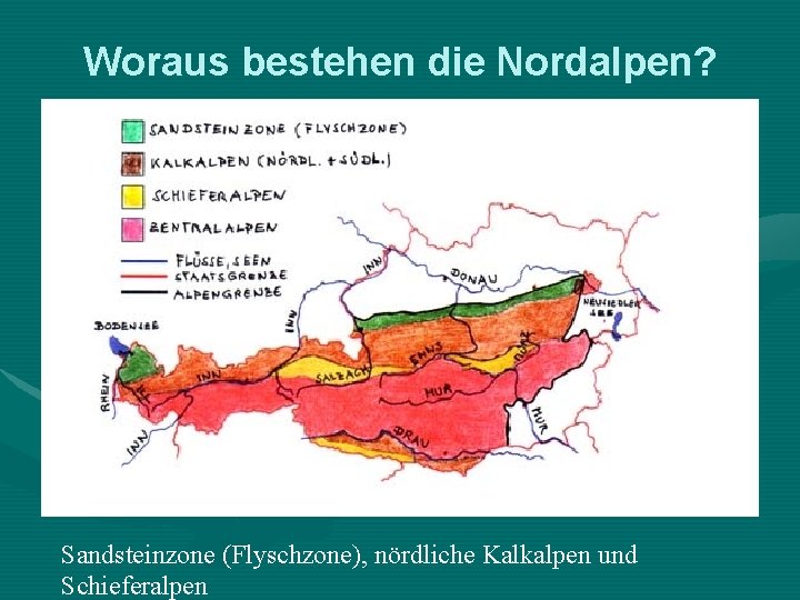 Woraus bestehen die Nordalpen? Sandsteinzone (Flyschzone), nördliche Kalkalpen und Schieferalpen 