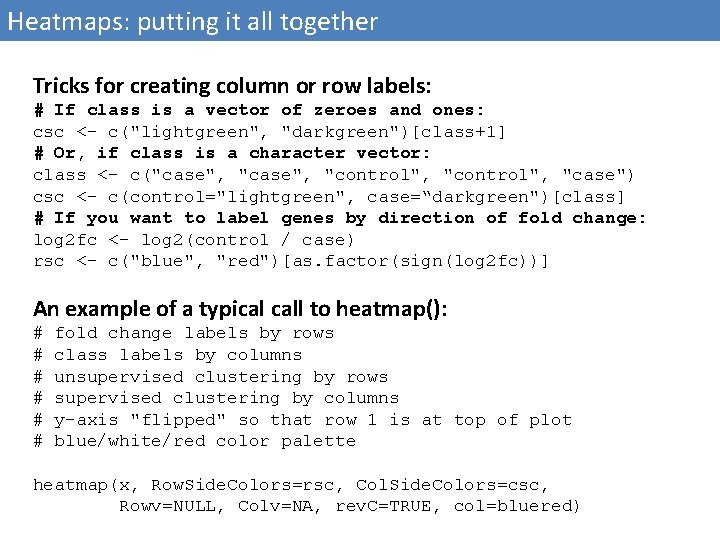 Heatmaps: putting it all together Tricks for creating column or row labels: # If