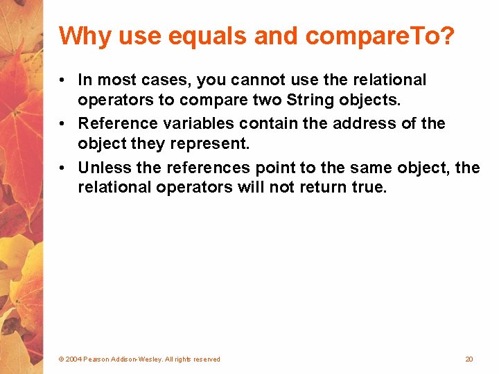 Why use equals and compare. To? • In most cases, you cannot use the