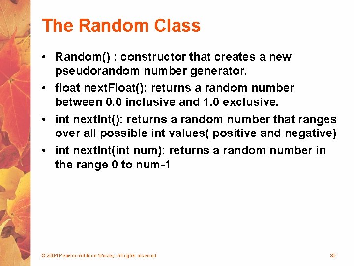 The Random Class • Random() : constructor that creates a new pseudorandom number generator.