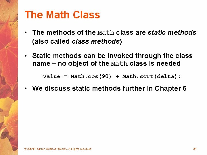 The Math Class • The methods of the Math class are static methods (also