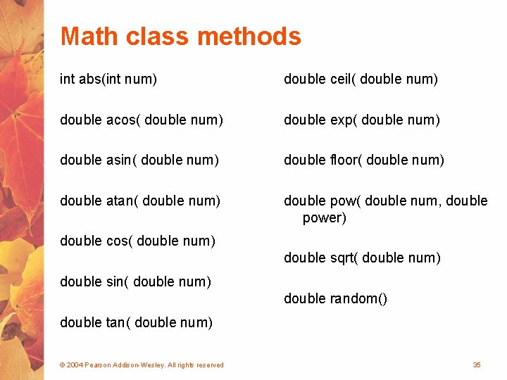 Math class methods int abs(int num) double ceil( double num) double acos( double num)
