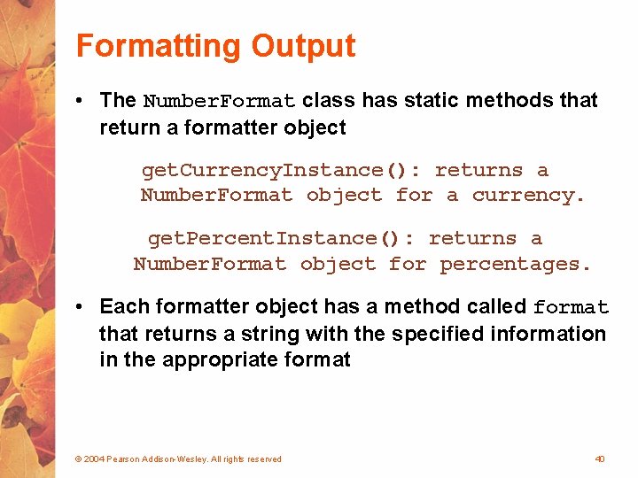Formatting Output • The Number. Format class has static methods that return a formatter