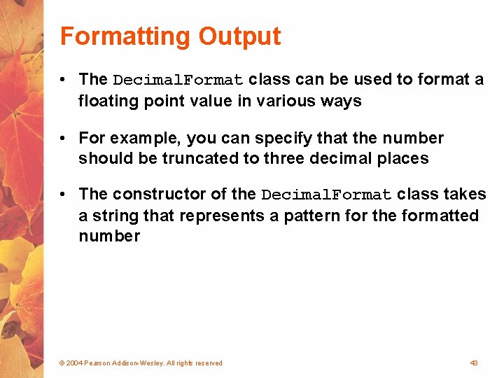 Formatting Output • The Decimal. Format class can be used to format a floating