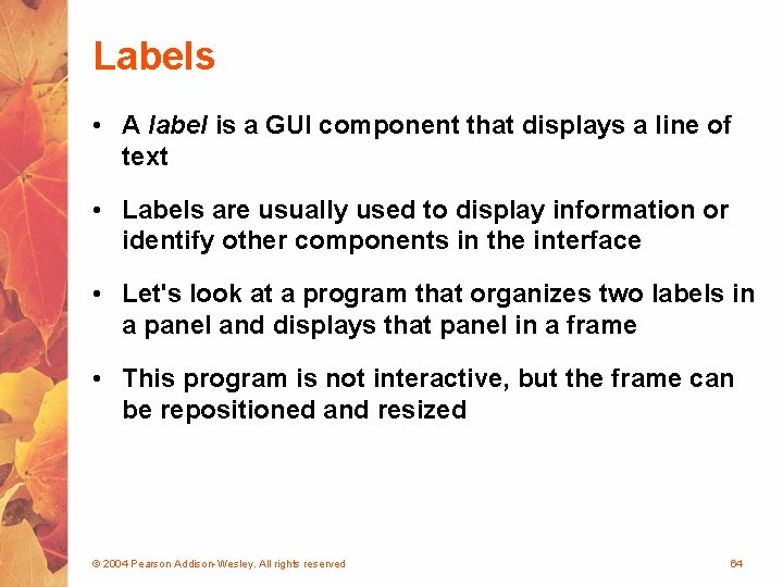 Labels • A label is a GUI component that displays a line of text