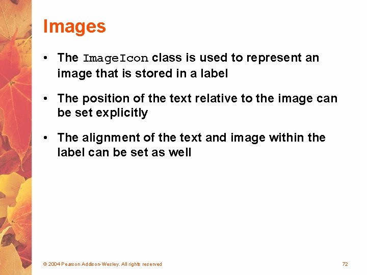 Images • The Image. Icon class is used to represent an image that is