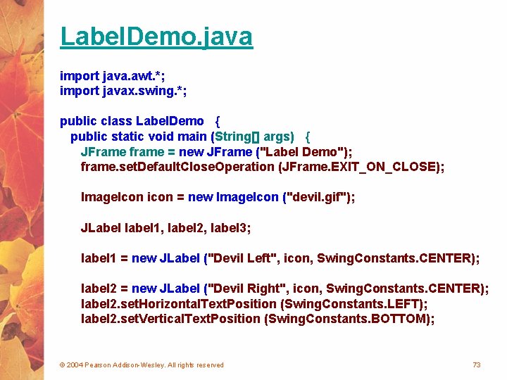 Label. Demo. java import java. awt. *; import javax. swing. *; public class Label.