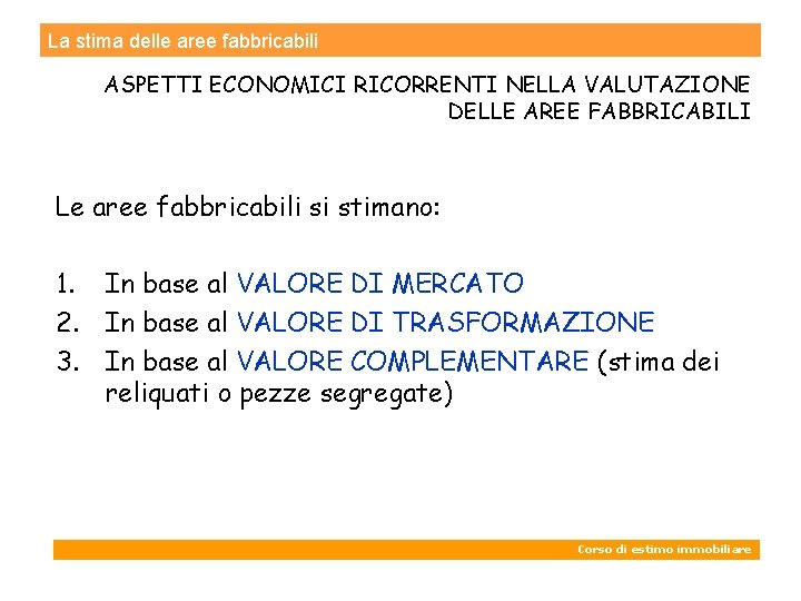 La stima delle aree fabbricabili ASPETTI ECONOMICI RICORRENTI NELLA VALUTAZIONE DELLE AREE FABBRICABILI Le