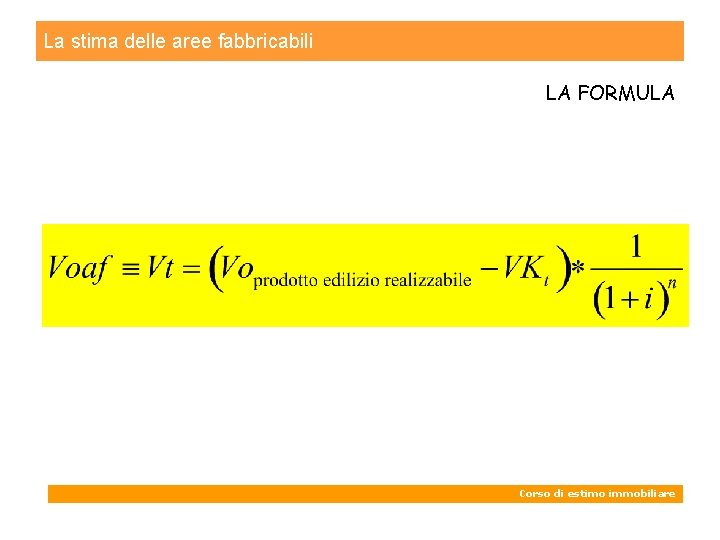 La stima delle aree fabbricabili LA FORMULA Corso di estimo immobiliare 