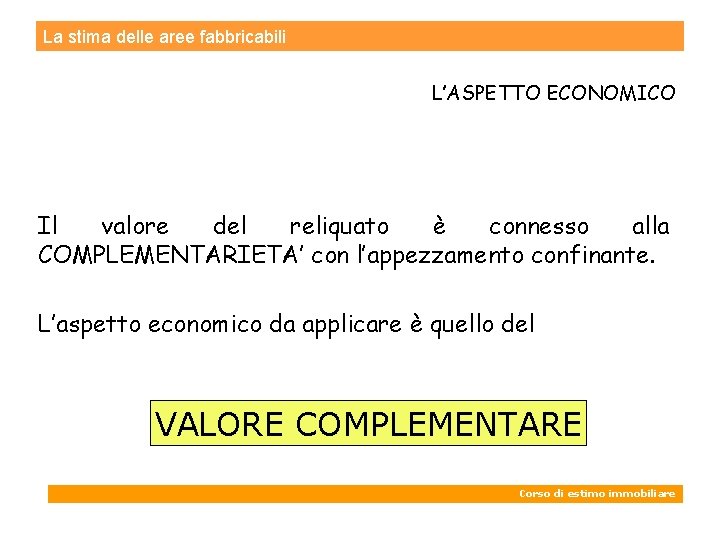 La stima delle aree fabbricabili L’ASPETTO ECONOMICO Il valore del reliquato è connesso alla