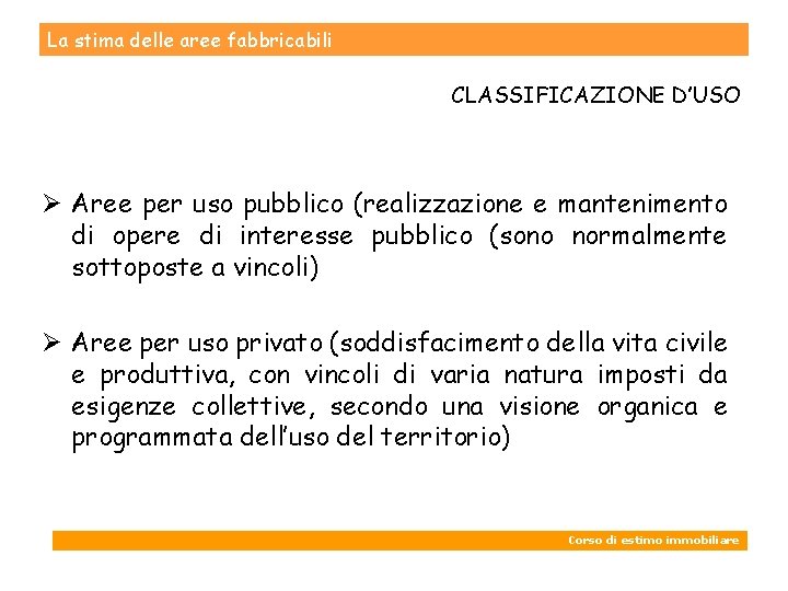 La stima delle aree fabbricabili CLASSIFICAZIONE D’USO Ø Aree per uso pubblico (realizzazione e