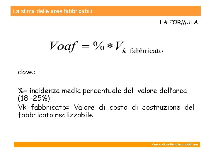 La stima delle aree fabbricabili LA FORMULA dove: %= incidenza media percentuale del valore