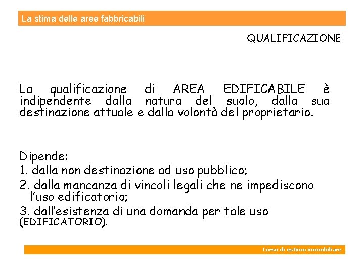 La stima delle aree fabbricabili QUALIFICAZIONE La qualificazione di AREA EDIFICABILE è indipendente dalla