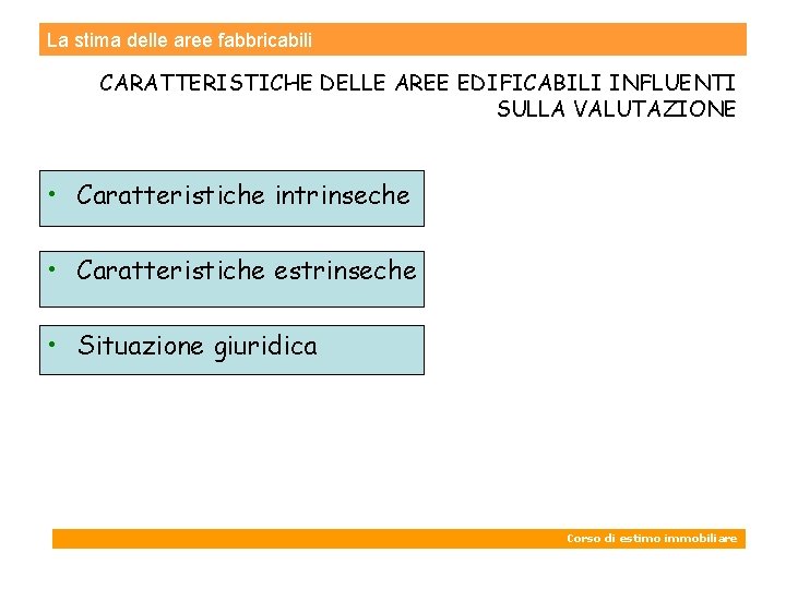 La stima delle aree fabbricabili CARATTERISTICHE DELLE AREE EDIFICABILI INFLUENTI SULLA VALUTAZIONE • Caratteristiche