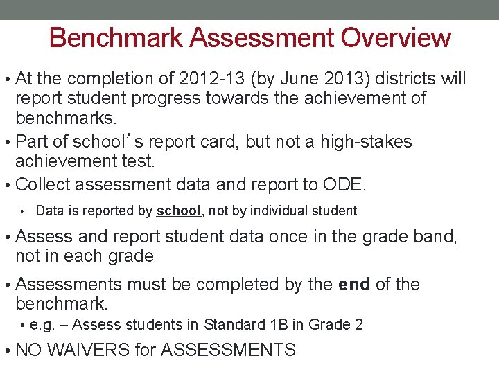 Benchmark Assessment Overview • At the completion of 2012 -13 (by June 2013) districts