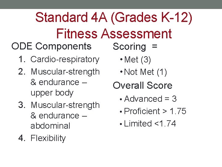 Standard 4 A (Grades K-12) Fitness Assessment ODE Components 1. Cardio-respiratory 2. Muscular-strength &