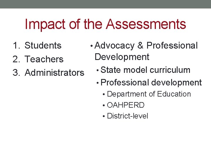 Impact of the Assessments 1. Students • Advocacy & Professional Development 2. Teachers 3.