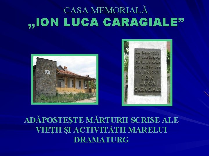 CASA MEMORIALĂ , , ION LUCA CARAGIALE” ADĂPOSTEŞTE MĂRTURII SCRISE ALE VIEŢII ŞI ACTIVITĂŢII