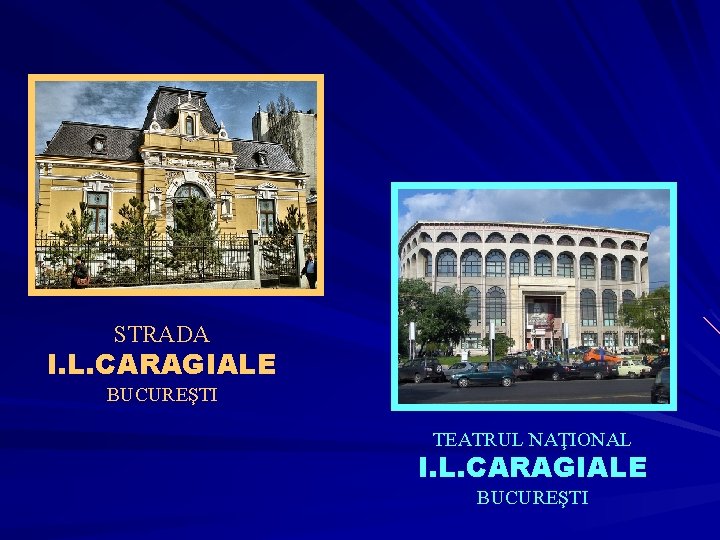 STRADA I. L. CARAGIALE BUCUREŞTI TEATRUL NAŢIONAL I. L. CARAGIALE BUCUREŞTI 