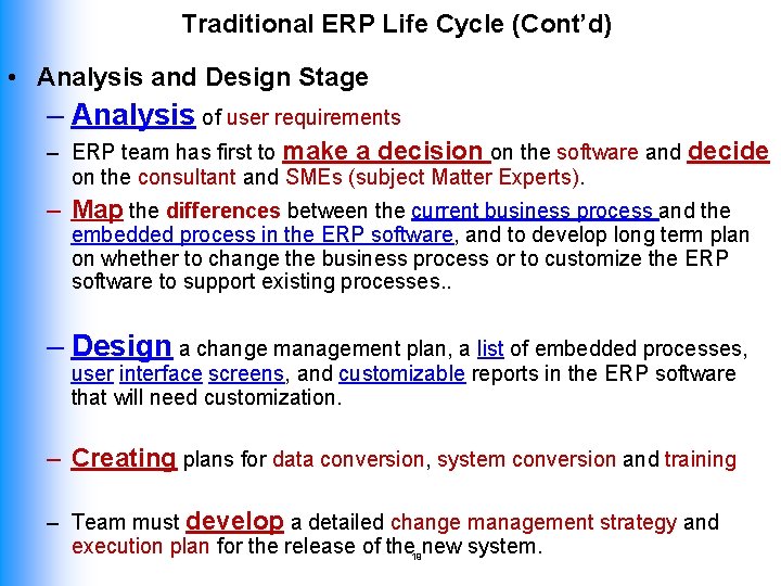 Traditional ERP Life Cycle (Cont’d) • Analysis and Design Stage – Analysis of user