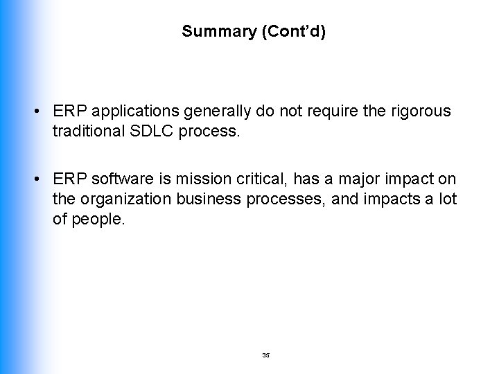 Summary (Cont’d) • ERP applications generally do not require the rigorous traditional SDLC process.