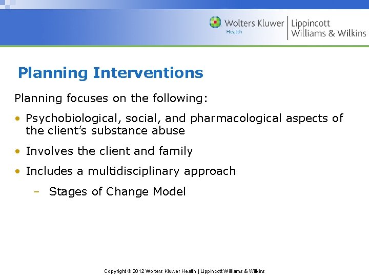 Planning Interventions Planning focuses on the following: • Psychobiological, social, and pharmacological aspects of