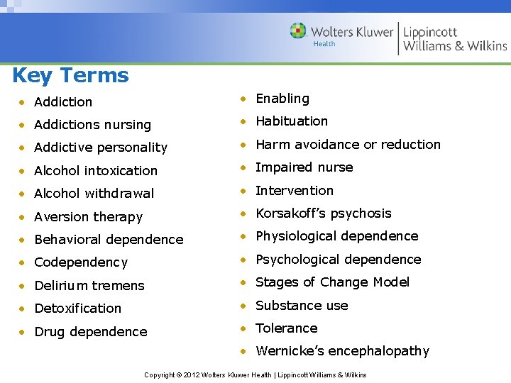 Key Terms • Addiction • Enabling • Addictions nursing • Habituation • Addictive personality