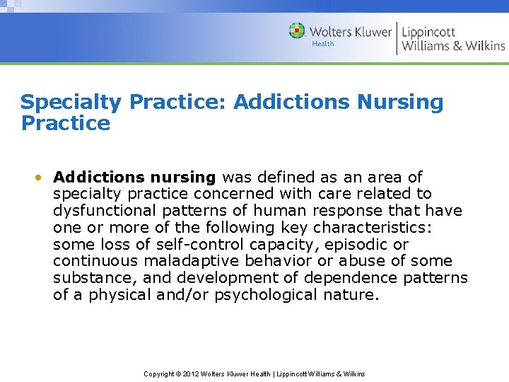 Specialty Practice: Addictions Nursing Practice • Addictions nursing was defined as an area of