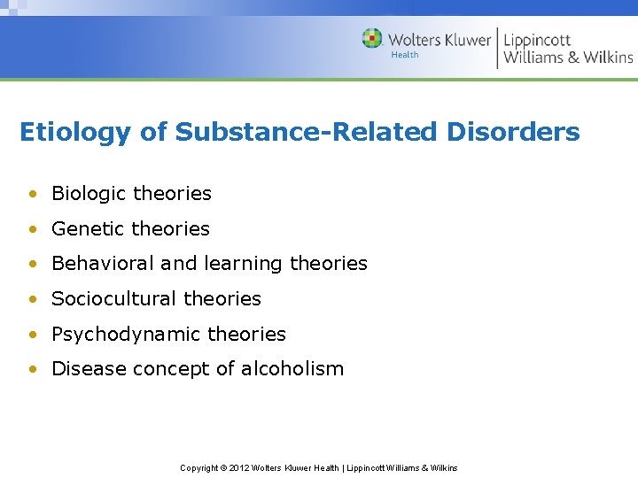 Etiology of Substance-Related Disorders • Biologic theories • Genetic theories • Behavioral and learning
