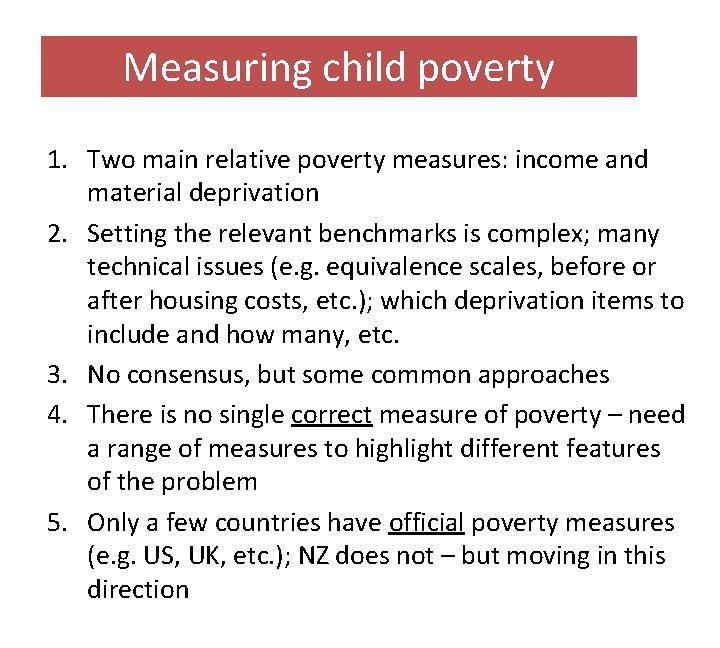 Measuring child poverty 1. Two main relative poverty measures: income and material deprivation 2.