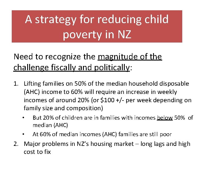 A strategy for reducing child poverty in NZ Need to recognize the magnitude of