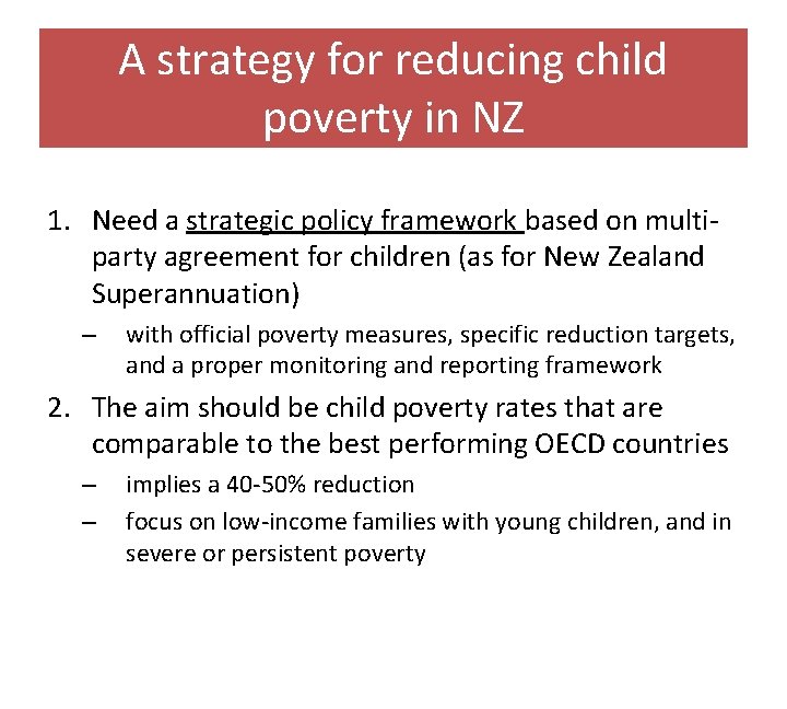 A strategy for reducing child poverty in NZ 1. Need a strategic policy framework