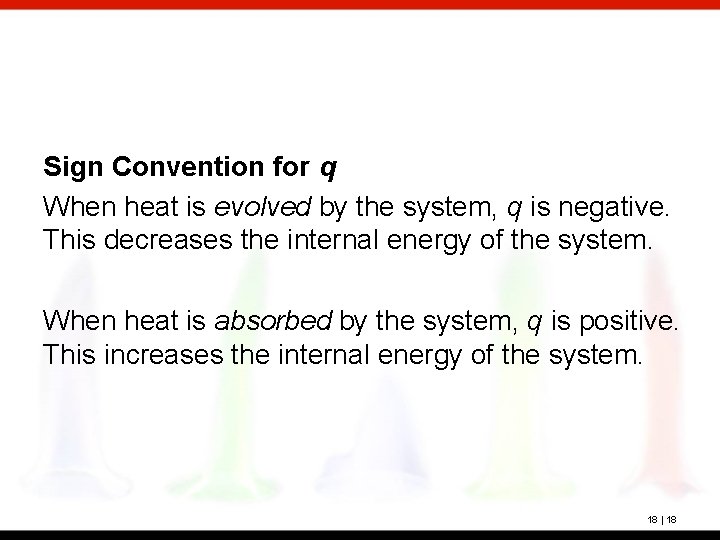 Sign Convention for q When heat is evolved by the system, q is negative.