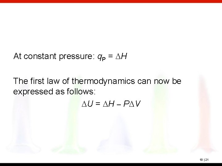 At constant pressure: q. P = DH The first law of thermodynamics can now