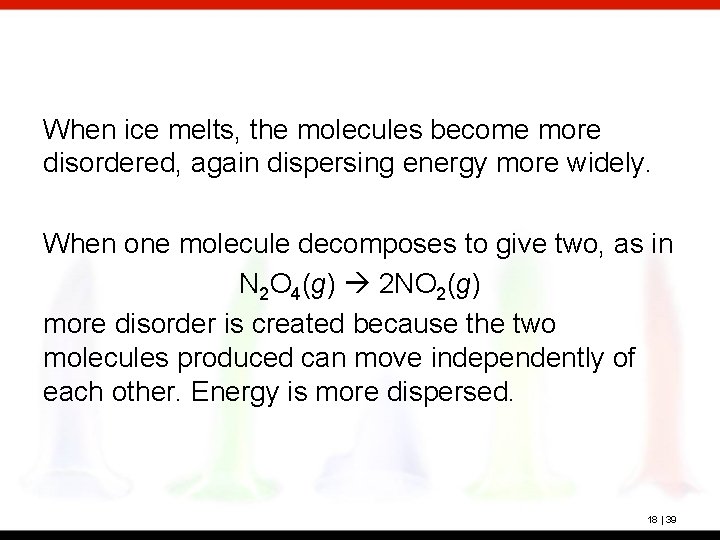 When ice melts, the molecules become more disordered, again dispersing energy more widely. When