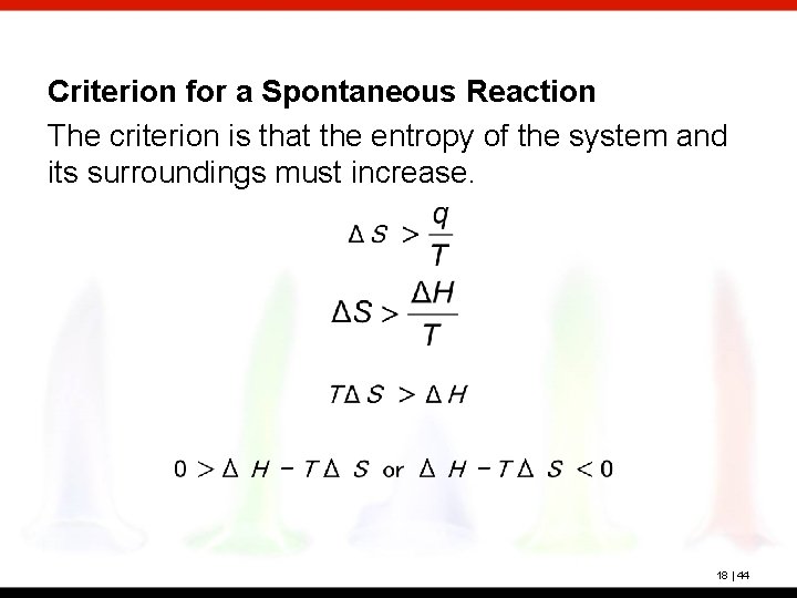 Criterion for a Spontaneous Reaction The criterion is that the entropy of the system