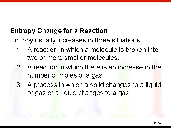 Entropy Change for a Reaction Entropy usually increases in three situations: 1. A reaction