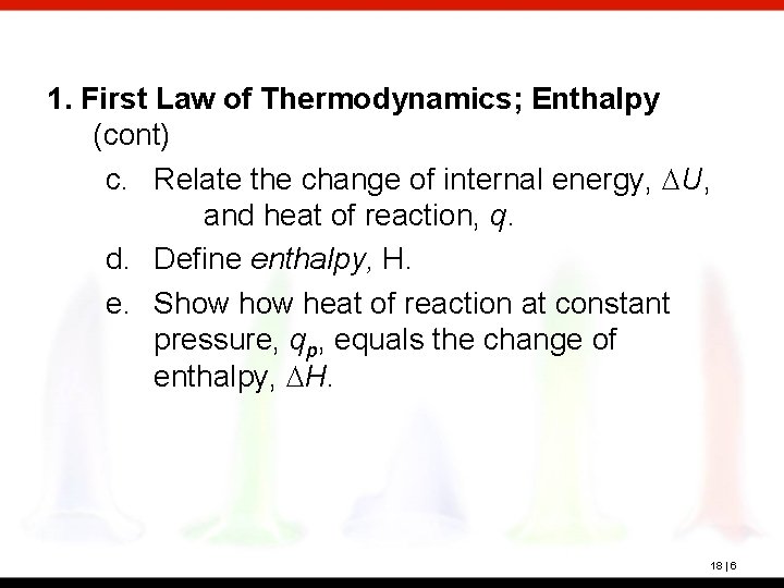 1. First Law of Thermodynamics; Enthalpy (cont) c. Relate the change of internal energy,