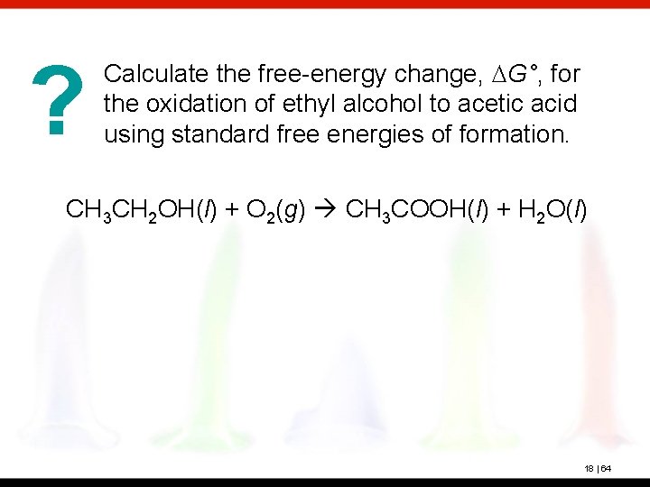 ? Calculate the free-energy change, DG°, for the oxidation of ethyl alcohol to acetic