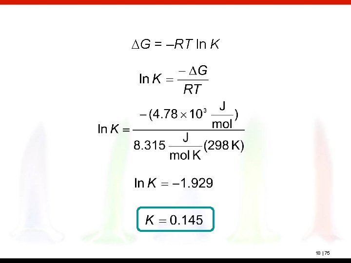 DG = –RT ln K 18 | 75 