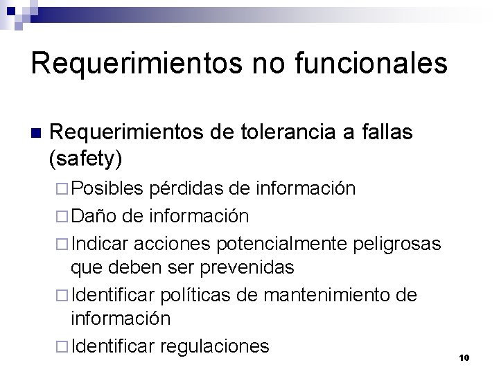 Requerimientos no funcionales n Requerimientos de tolerancia a fallas (safety) ¨ Posibles pérdidas de